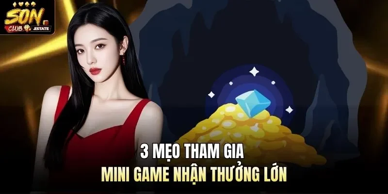 3 mẹo tham gia mini game nhận thưởng lớn