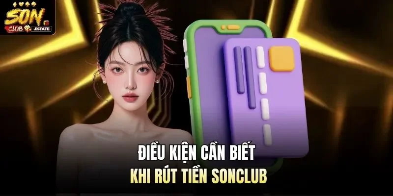 Điều kiện cần biết khi rút tiền Sonclub