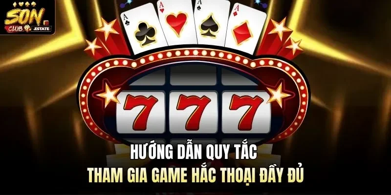 Hướng dẫn quy tắc tham gia game hắc thoại đầy đủ