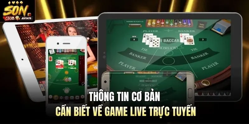 Thông tin cơ bản cần biết về game live trực tuyến