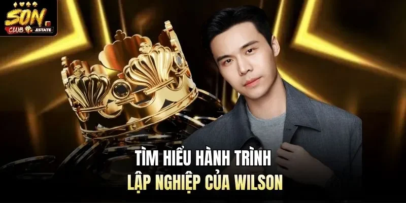 Tìm hiểu hành trình lập nghiệp của WilSon