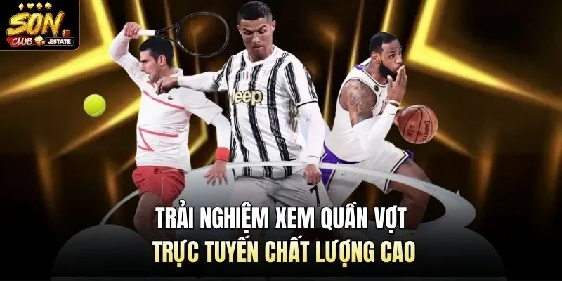 Trải nghiệm xem quần vợt trực tuyến chất lượng cao